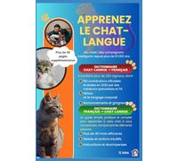 Apprenez le Chat-langue: Un guide simple, pratique et complet pour apprendre à votre chat à vous comprendre