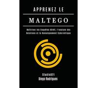 APPRENEZ LE MALTEGO: Maîtrisez les Enquêtes OSINT, l’Analyse des Relations et le Renseignement Cybernétique