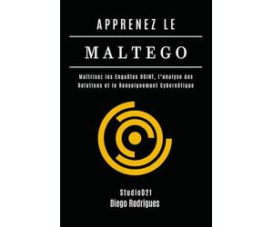 APPRENEZ LE MALTEGO: Maîtrisez les Enquêtes OSINT, l’Analyse des Relations et le Renseignement Cybernétique: 4