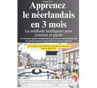 Apprenez le néerlandais en 3 mois - La méthode intelligente pour s'exercer et parler: Un nouveau guide complet de la grammaire néerlandaise, de la culture et de la conversation en toute confiance