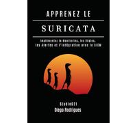 APPRENEZ LE SURICATA: Implémentez le Monitoring, les Règles, les Alertes et l’Intégration avec le SIEM