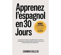Apprenez l'espagnol en 30 jours: Le guide Fast Track pour les débutants pour parler un vrai espagnol en toute confiance, même si vous n'avez jamais étudié un mot auparavant