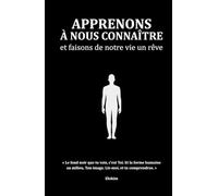 Apprenons à nous connaître - et faisons de notre vie un rêve
