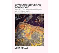 Apprenticing Students Into Science: Doing, Talking & Writing Scientifically