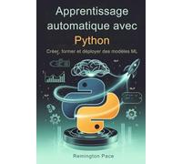 Apprentissage automatique avec Python: Créer, former et déployer des modèles ML