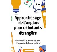 Apprentissage de l'anglais pour débutants étrangers Pour enfants et adultes désireux d'apprendre la langue anglaise