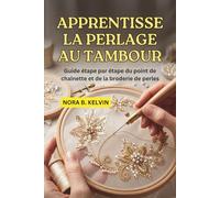 APPRENTISSAGE LA PERLAGE AU TAMBOUR: GUIDE ÉTAPE PAR ÉTAPE DU POINT DE CHAÎNETTE ET DE LA BRODERIE DE PERLES