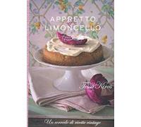 Appretto & limoncello. Un corredo di ricette vintage. Ediz. illustrata
