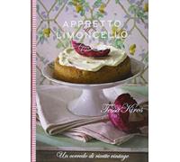 Appretto & limoncello. Un corredo di ricette vintage. Ediz. illustrata