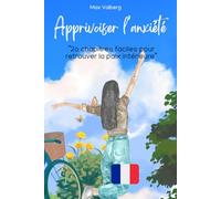 Apprivoiser l’anxiété: “2o chapitres faciles pour retrouver la paix intérieure”