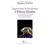 Apprivoiser le Syndrome d’Ehlers-Danlos: Une vision globale de la maladie - La révolution épigénétique - Les situations d’urgence