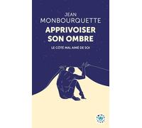 Apprivoiser son ombre: Le côté mal aimé de soi