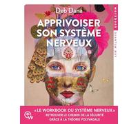 Apprivoiser son système nerveux: Exercices pratiques pour soulager l'anxiété, revenir à soi et retrouver le chemin de la sécurité grâce à la théorie polyvagale