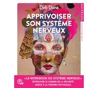 Apprivoiser son système nerveux: Exercices pratiques pour soulager l'anxiété, revenir à soi et retrouver le chemin de la sécurité