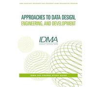 Approaches to Data Design, Engineering, and Development: IDMA 203 Course Study Guide