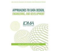 Approaches to Data Design, Engineering, and Development: IDMA 203 Course Study Guide