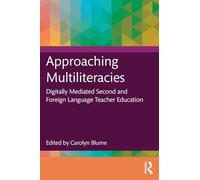 Approaching Multiliteracies: Digitally Mediated Second and Foreign Language Teacher Education