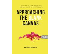 Approaching the Blank Canvas: Real Talk on Fear, Inspiration and Not Giving Up in Art and Life