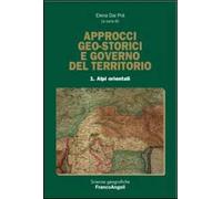 Approcci geo-storici e governo del territorio. Vol. 1: Alpi orientali.
