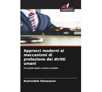 Approcci moderni ai meccanismi di protezione dei diritti umani: Una guida legale e pratica completa