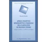Approcci prospettivo retrospettivo e prudenziale nella elaborazione dei paradigmi contabili. Sviluppo scientifico e conflitti di paradigma