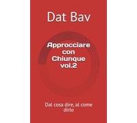 Approcciare con Chiunque vol.2: Dal cosa dire, al come dirlo