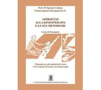 Approccio alla kinesiterapia e le sue metodiche. Cenni di osteopatia. Manuale per gli studenti del corso universitario di laurea in fisioterapia