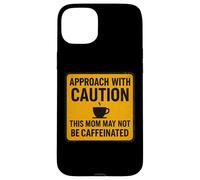 Approccio con cautela questa mamma potrebbe non essere caffè con caffeina Custodia per iPhone 15 Plus