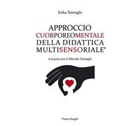 Approccio cuorporeomentale della didattica multisensoriale. A scuola con il metodo Terenghi