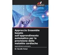 Approccio Ensemble basato sull'apprendimento automatico per la previsione delle malattie cardiache: Apprendimento automatico