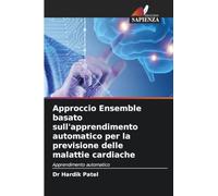 Approccio Ensemble basato sull'apprendimento automatico per la previsione delle malattie cardiache: Apprendimento automatico