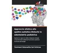 Approccio olistico allo spettro autistico Disturbi in odontoiatria pediatrica: Esplorare un approccio olistico integrando strategie comportamentali, ... e assistenza incentrata sulla famiglia