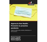 Approccio One Health: Prevenire la prossima pandemia: Integrare la salute umana, animale e ambientale per un futuro più sicuro