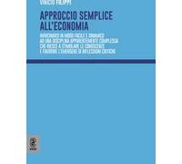 Approccio semplice all'economia. Avvicinarsi in modo facile e dinamico ad una disciplina apparentemente complessa che riesce a stimolare le conoscenze e favorire l'emergere di riflessioni critiche