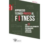 Approccio tecnico-pratico al fitness. Con 77 schede di allenamento per dimagrire, tonificare, potenziare