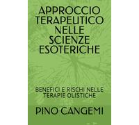 APPROCCIO TERAPEUTICO NELLE SCIENZE ESOTERICHE: BENEFICI E RISCHI NELLE TERAPIE OLISTICHE