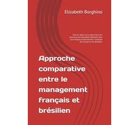 Approche comparative entre le management français et brésilien: Peut-on «gérer» de la même façon des personnes de nationalités différentes dans une ... ? L’exemple des Français et des Brésiliens