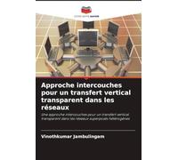 Approche intercouches pour un transfert vertical transparent dans les réseaux: Une approche intercouches pour un transfert vertical transparent dans les réseaux superposés hétérogènes