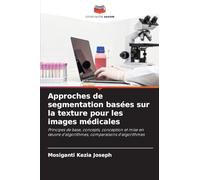 Approches de segmentation basées sur la texture pour les images médicales: Principes de base, concepts, conception et mise en ¿uvre d'algorithmes, comparaisons d'algorithmes