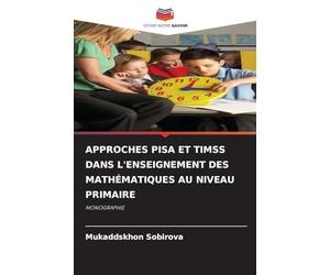 APPROCHES PISA ET TIMSS DANS L'ENSEIGNEMENT DES MATHÉMATIQUES AU NIVEAU PRIMAIRE: MONOGRAPHIE