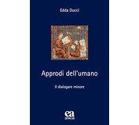 Approdi dell'umano. Il dialogare minore. Nuova ediz.