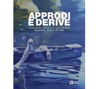 Approdi e derive. Concorso Artistico-Letterario - [MdS Editore]
