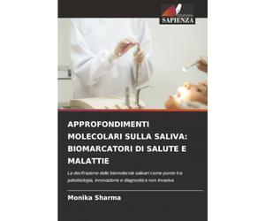 APPROFONDIMENTI MOLECOLARI SULLA SALIVA: BIOMARCATORI DI SALUTE E MALATTIE: La decifrazione delle biomolecole salivari come ponte tra patobiologia, innovazione e diagnostica non invasiva