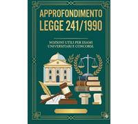 Approfondimento Legge 241/1990: Nozioni utili per esami universitari e concorsi