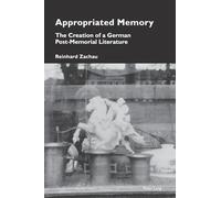 Appropriated Memory: The Creation of a German Post-Memorial Literature