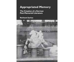 Appropriated Memory: The Creation of a German Post-Memorial Literature: 23