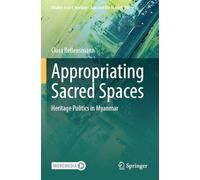 Appropriating Sacred Spaces: Heritage Politics in Myanmar: 10
