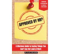 Approved by HR?: A Hilarious Guide to Saying Things You Can't Say Out Loud at Work