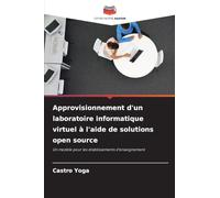 Approvisionnement d'un laboratoire informatique virtuel à l'aide de solutions open source: Un modèle pour les établissements d'enseignement