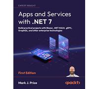 Apps and Services with .NET 7: Build practical projects with Blazor, .NET MAUI, gRPC, GraphQL, and other enterprise technologies